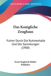 Das Konigliche Zeughaus - Ernst Siegfried Mittler Publisher