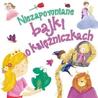 Niezapomniane bajki o księżniczkach - zbiorowa praca