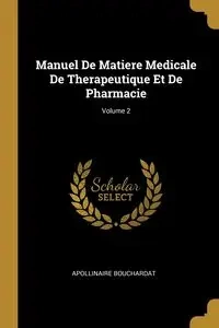 Manuel De Matiere Medicale De Therapeutique Et De Pharmacie; Volume 2 - Bouchardat Apollinaire