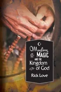 Muslims, Magic and the Kingdom of God - Love Rick