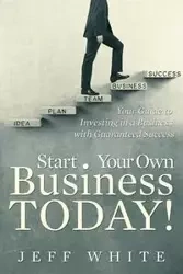 Start Your Own Business Today! - Jeff White