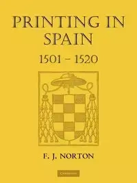 Printing in Spain 1501 1520 - Norton F. J.