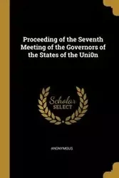 Proceeding of the Seventh Meeting of the Governors of the States of the Uni0n - Anonymous