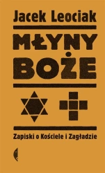 Młyny boże. Zapiski o Kościele i Zagładzie - Jacek Leociak
