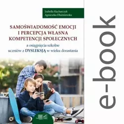 eBook Samoświadomość emocji i percepcja własna kompetencji społecznych a osiągnięcia szkolne uczniów z dysleksją w wieku dorastania - Izabella Kucharczyk