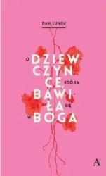 O dziewczynce która bawiła się w Boga - Dan Lungu