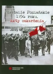 Powstanie Poznańskie 1956 Akty oskarżenia - Jerzy M. Grabus