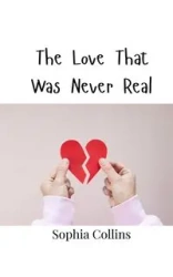 The Love That Was Never Real - Sophia Collins