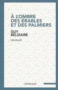À l'ombre des érables et des palmiers - Guy Bélizaire