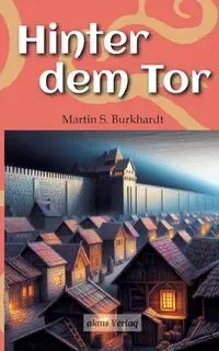 Hinter dem Tor - Martin S. Burkhardt