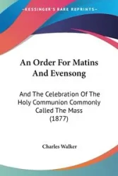 An Order For Matins And Evensong - Walker Charles