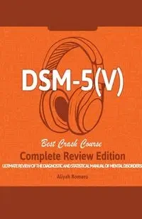 DSM - 5 (V) Study Guide. Complete Review Edition! Best Overview! Ultimate Review of the Diagnostic and Statistical Manual of Mental Disorders! - Romero Aliyah