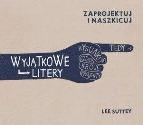 Zaprojektuj i naszkicuj. Wyjątkowe litery - Lee Suttey