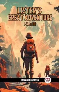 Lister's Great Adventure PART III - Harold Bindloss