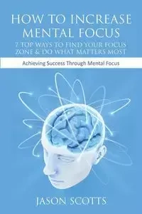 How to Increase Mental Focus - Jason Scotts