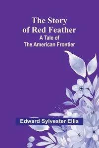 The Story of Red Feather - Sylvester Ellis Edward