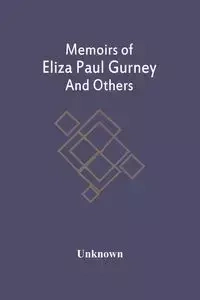 Memoirs Of Eliza Paul Gurney And Others - Unknown
