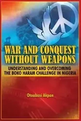 War and Conquest Without Weapons - Akpan Otoabasi