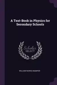 A Text-Book in Physics for Secondary Schools - William Norris Mumper