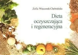 Dieta oczyszczająca i regeneracyjna - Zofia Wieczorek-Chełmińska