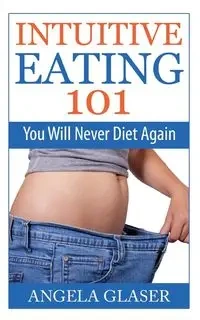 Intuitive Eating 101 - Angela Glaser
