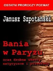 Bania w Paryżu oraz drobne utwory satyryczne...BR - Janusz Szpotański