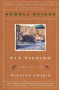 Fly Fishing Through the Midlife Crisis - Raines Howell