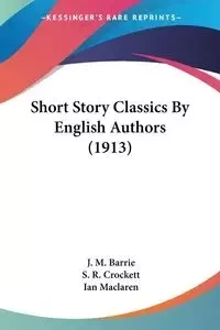 Short Story Classics By English Authors (1913) - Barrie J. M.