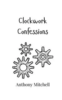 Clockwork Confessions - Mitchell Anthony
