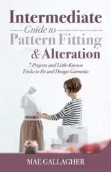 Intermediate Guide to Pattern Fitting and Alteration - Mae Gallagher