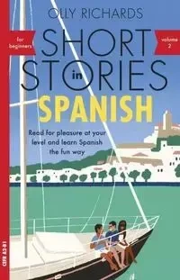 Short Stories in Spanish for Beginners. Volume 2 - Olly Richards