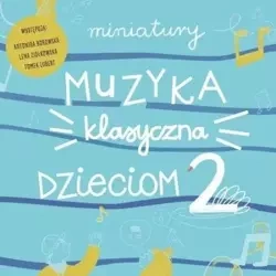 Miniatury. Muzyka klasyczna dzieciom cz.2 CD - praca zbiorowa