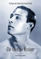 The Valentino Mystique - Allan R. Ellenberger