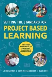 Setting the Standard for Project Based Learning - John Larmer