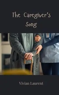 The Caregiver's Song - Vivian Laurent