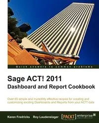 Sage ACT! 2011 Dashboard and Report Cookbook - Karen Fredricks