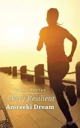 A Very Resilient Amreeki Dream - Akhtar Almas