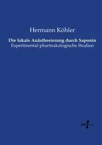 Die lokale Anästhesierung durch Saponin - Köhler Hermann