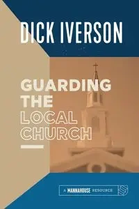 Guarding The Local Church - Dick Iverson