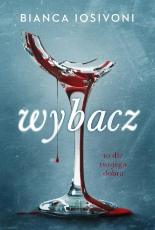 Wybacz. To dla twojego dobra - Bianca Iosivoni