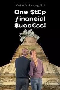 One Step Financial Success! - Mark A. Schlossberg CLU