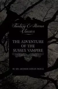 The Adventure of the Sussex Vampire;(Fantasy and Horror Classics) - Arthur Conan Doyle