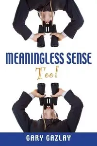 Meaningless Sense Too! - Gary Gazlay