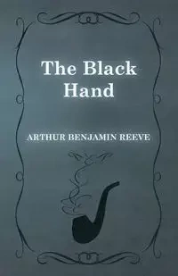 The Black Hand - Arthur Benjamin Reeve