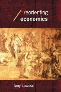 Reorienting Economics - Tony Lawson