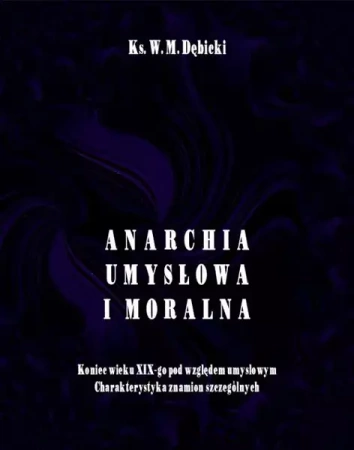 eBook Anarchia umysłowa i moralna. Koniec wieku XIX pod względem umysłowym. Charakterystyka znamion szczególnych - Władysław Michał Dębicki mobi epub