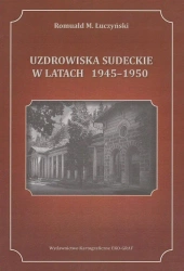 Uzdrowiska sudeckie w latach 1945-1950 - Romuald M. Łuczyński
