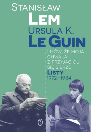 I mów, że moja chwała z przyjaciół się bierze - Stanisław Lem, Ursula K. LeGuin