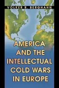 America and the Intellectual Cold Wars in Europe - Berghahn Volker R.