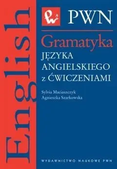 Gramatyka języka angielskiego z ćwiczeniami - Sylwia Maciaszczyk, Agnieszka Szarkowska